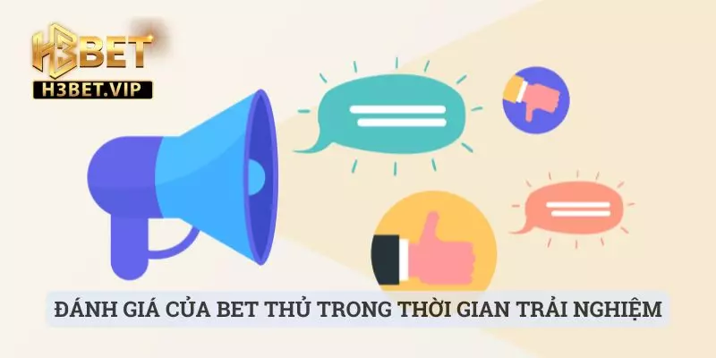 Giới thiệu 3 Đánh giá của bet thủ về nhà cái trong thời gian trải nghiệm
